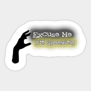 Excuse Me I'm Speaking Sticker